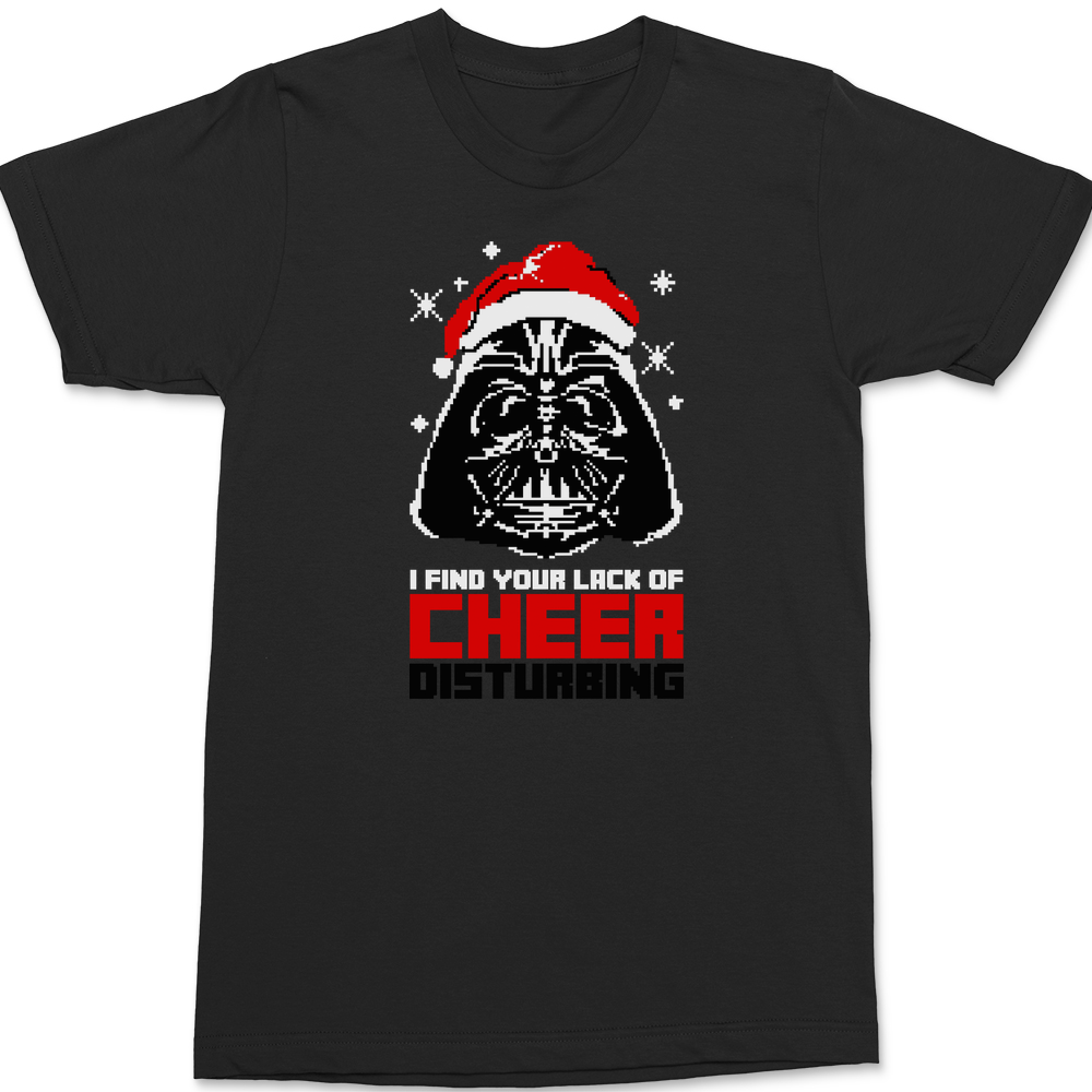 I Find your Lack of Cheer Disturbing T-Shirt BLACK