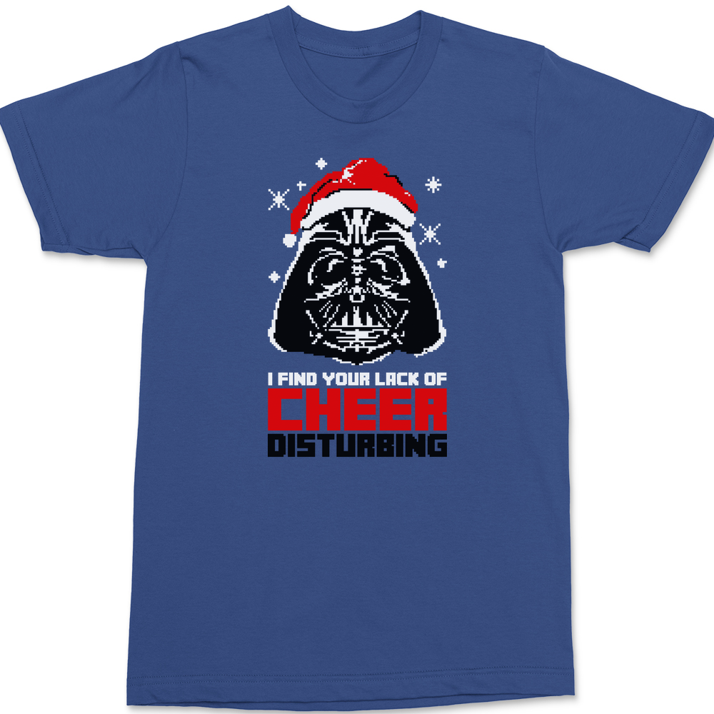 I Find your Lack of Cheer Disturbing T-Shirt BLUE
