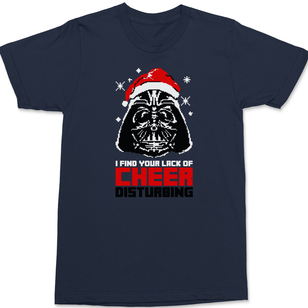 I Find your Lack of Cheer Disturbing T-Shirt NAVY