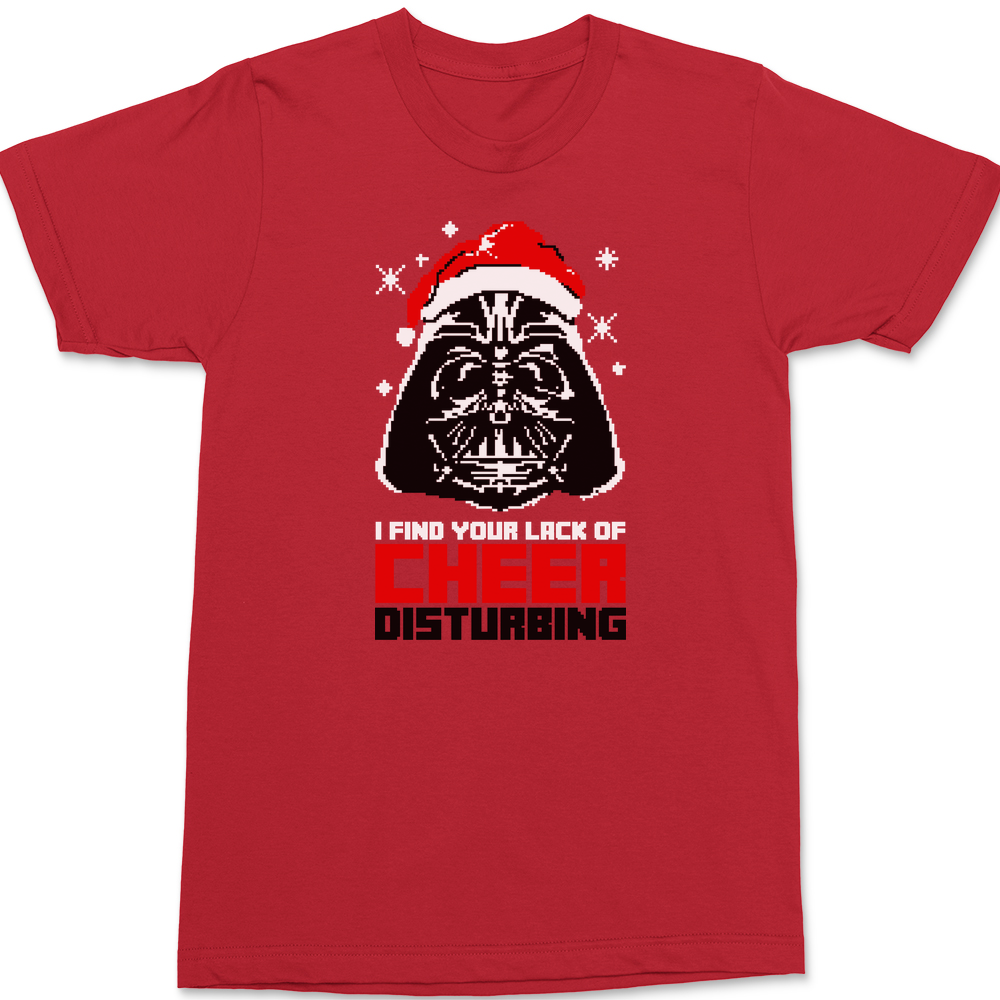 I Find your Lack of Cheer Disturbing T-Shirt RED