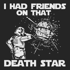 I Had Friends On That Death Star T-Shirt BLACK