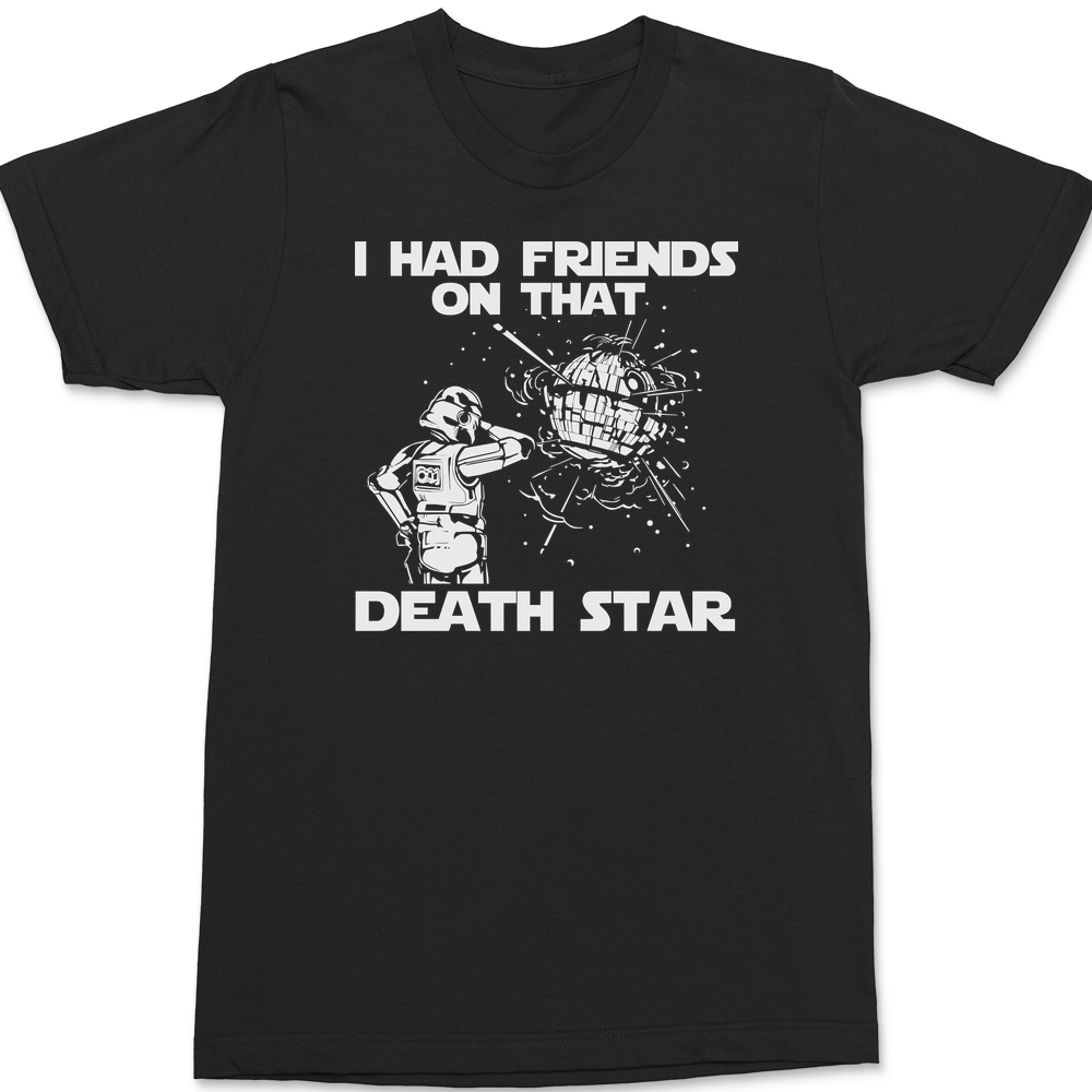 I Had Friends On That Death Star T-Shirt BLACK