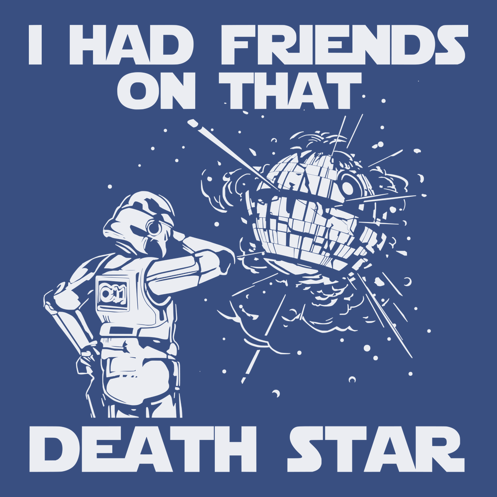 I Had Friends On That Death Star T-Shirt BLUE