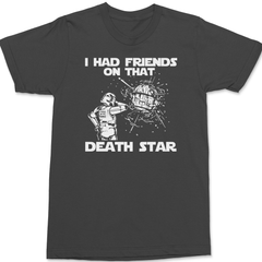 I Had Friends On That Death Star T-Shirt CHARCOAL