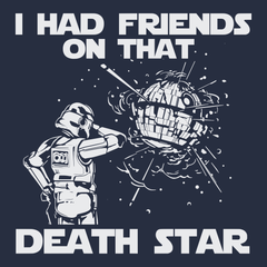 I Had Friends On That Death Star T-Shirt NAVY