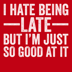 I Hate Being Late But I'm Just So Good At It T-Shirt RED