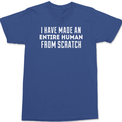 I Have Made Entire Human Beings From Scratch T-Shirt BLUE