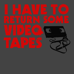 I Have To Return Some Video Tapes T-Shirt CHARCOAL