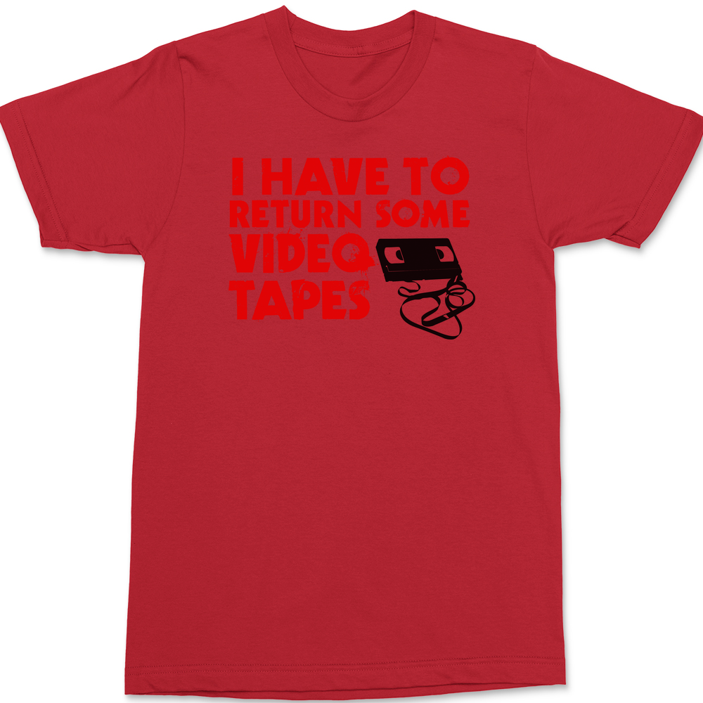I Have To Return Some Video Tapes T-Shirt RED