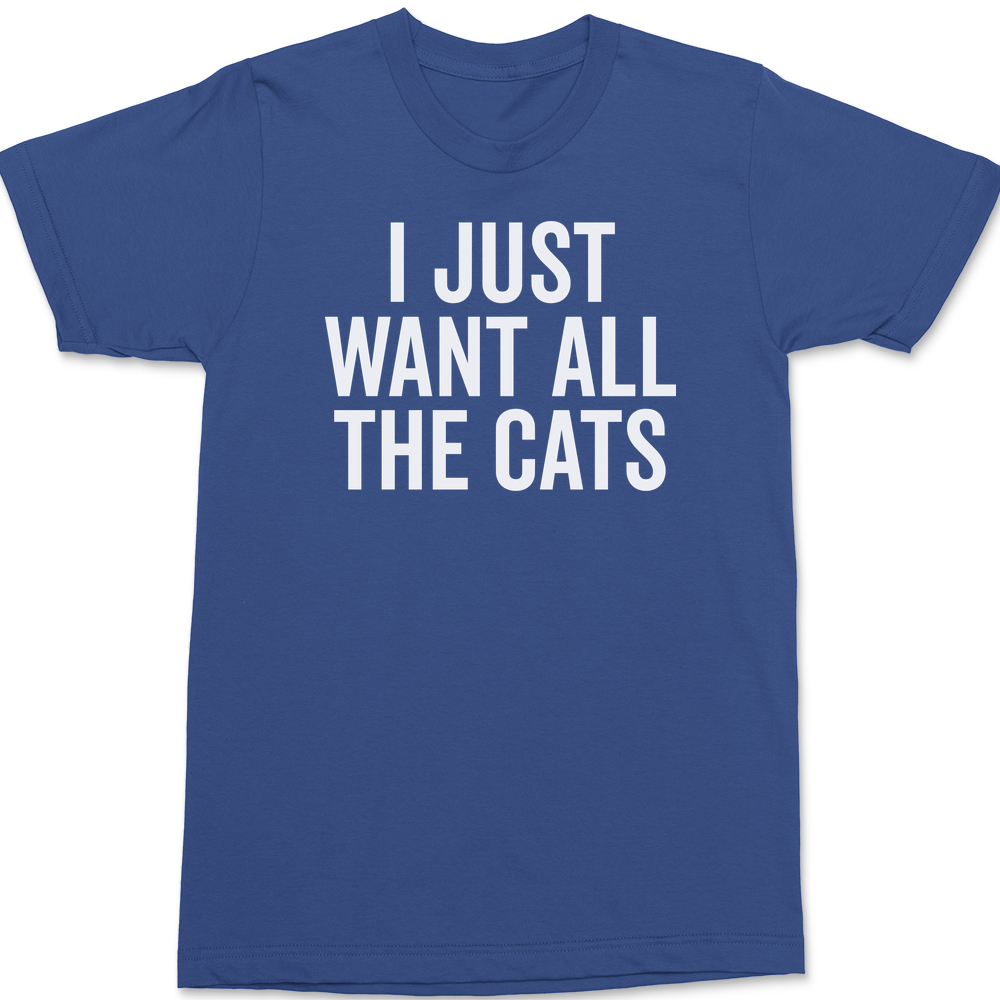 I Just Want All The Cats T-Shirt BLUE