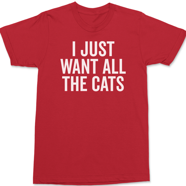 I Just Want All The Cats T-Shirt RED
