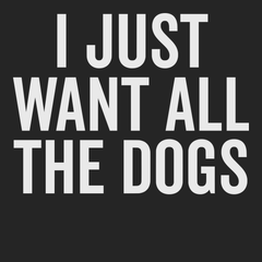 I Just Want All The Dogs T-Shirt BLACK