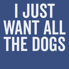 I Just Want All The Dogs T-Shirt BLUE