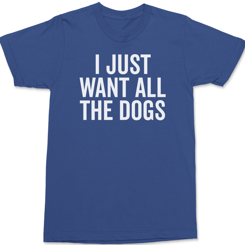 I Just Want All The Dogs T-Shirt BLUE