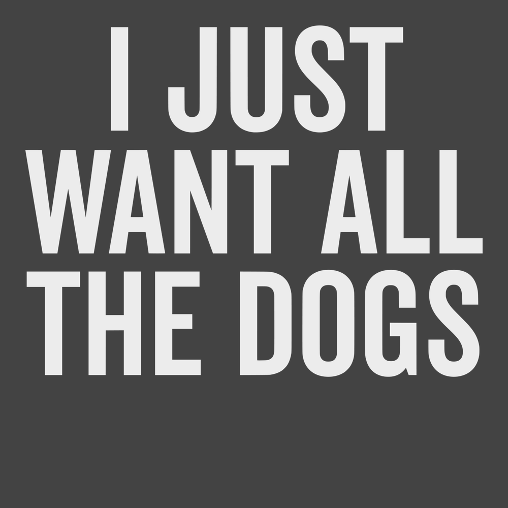 I Just Want All The Dogs T-Shirt CHARCOAL