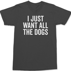 I Just Want All The Dogs T-Shirt CHARCOAL