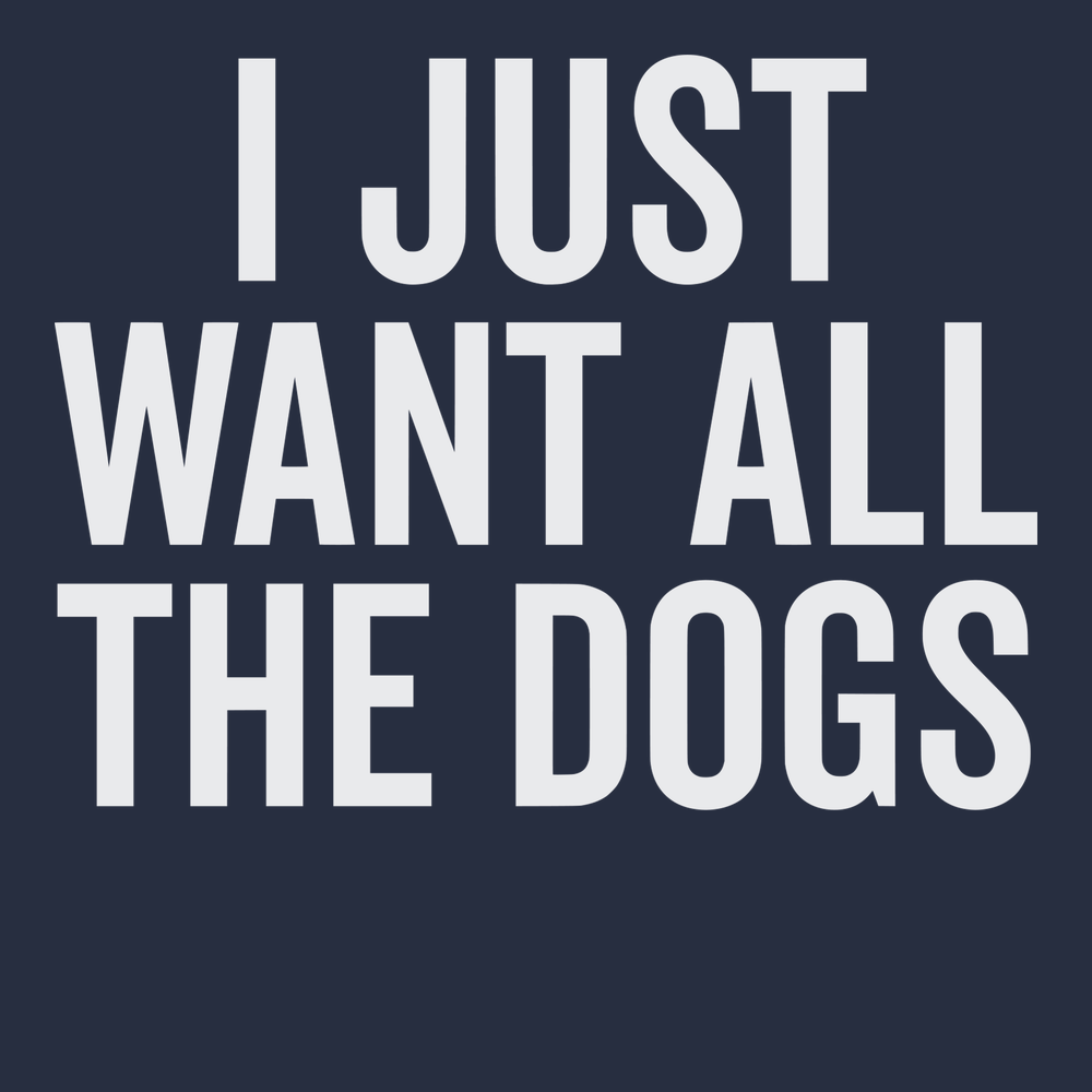 I Just Want All The Dogs T-Shirt NAVY