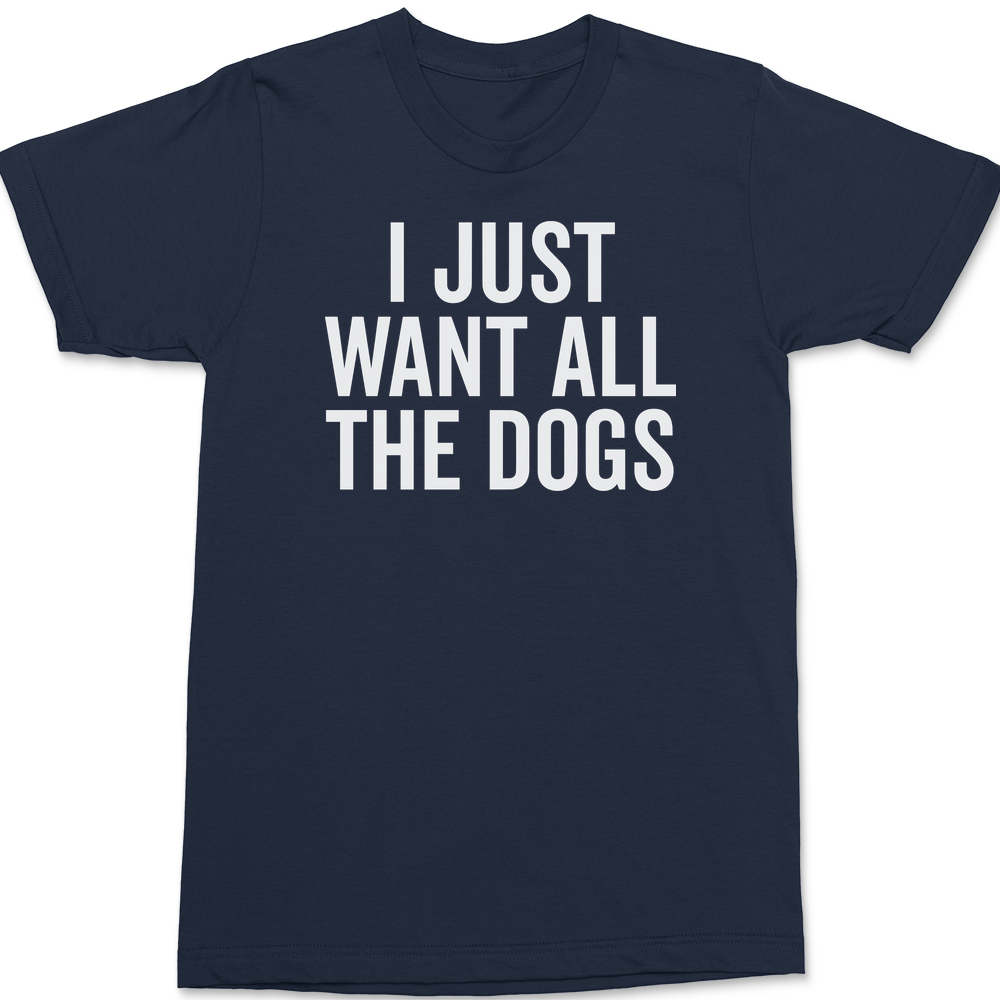 I Just Want All The Dogs T-Shirt NAVY