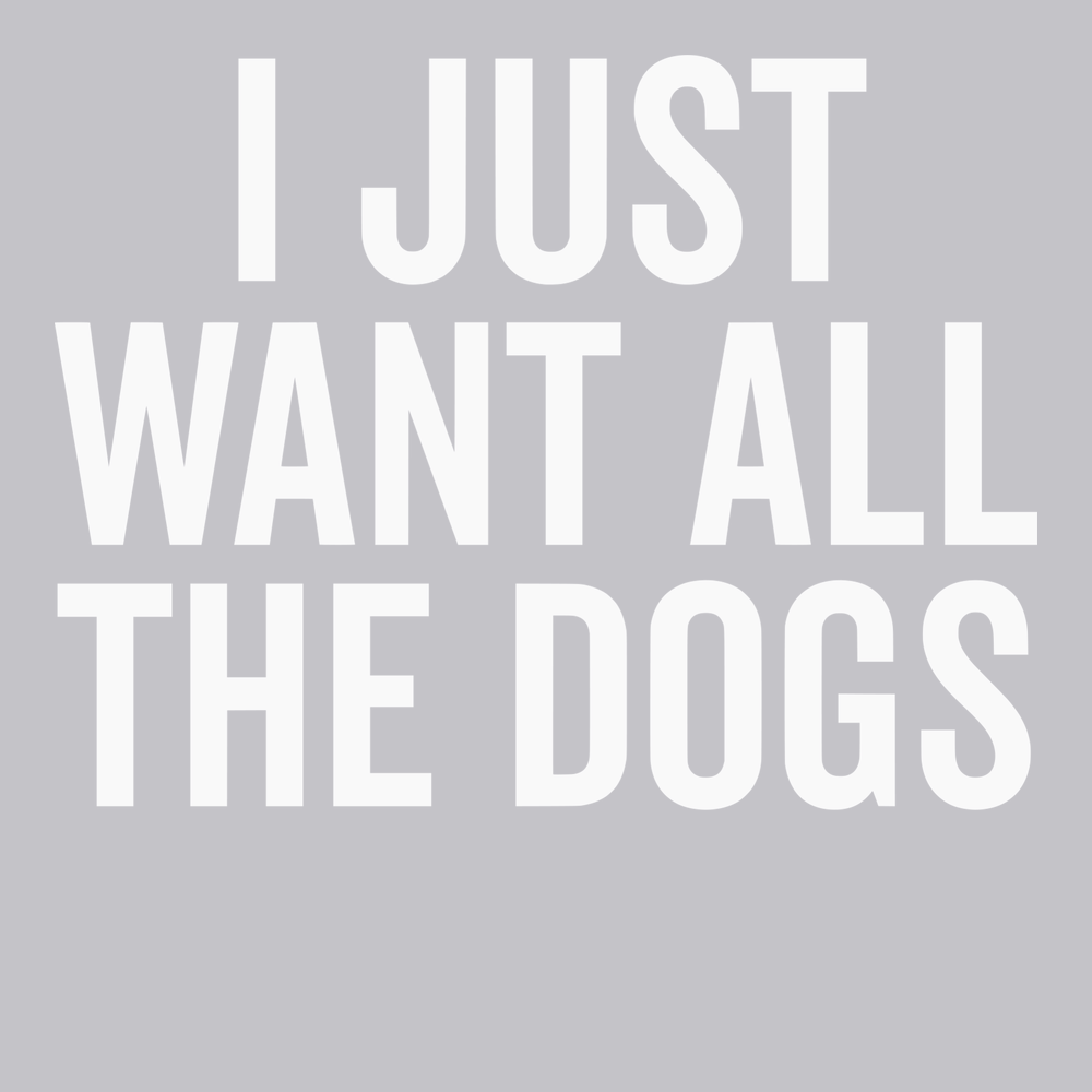 I Just Want All The Dogs T-Shirt SILVER