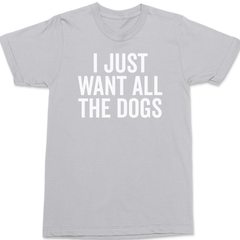 I Just Want All The Dogs T-Shirt SILVER