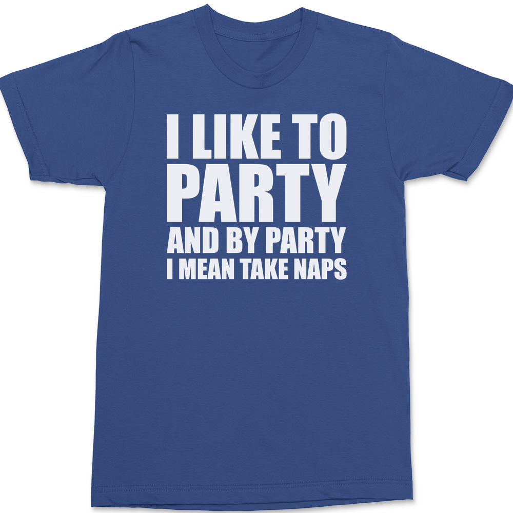 I Like To Party and By Party I Mean Take Naps T-Shirt BLUE
