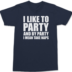 I Like To Party and By Party I Mean Take Naps T-Shirt NAVY