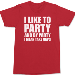 I Like To Party and By Party I Mean Take Naps T-Shirt RED