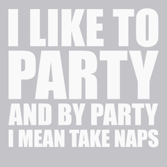 I Like To Party and By Party I Mean Take Naps T-Shirt SILVER
