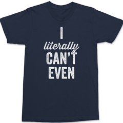 I Literally Can't Even T-Shirt NAVY