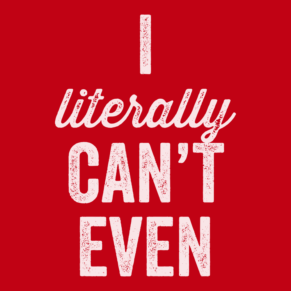 I Literally Can't Even T-Shirt RED