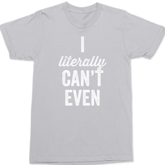 I Literally Can't Even T-Shirt SILVER