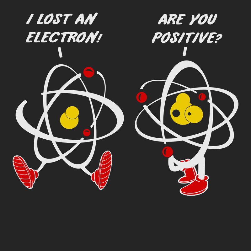 I Lost An Electron Are You Positive T-Shirt BLACK