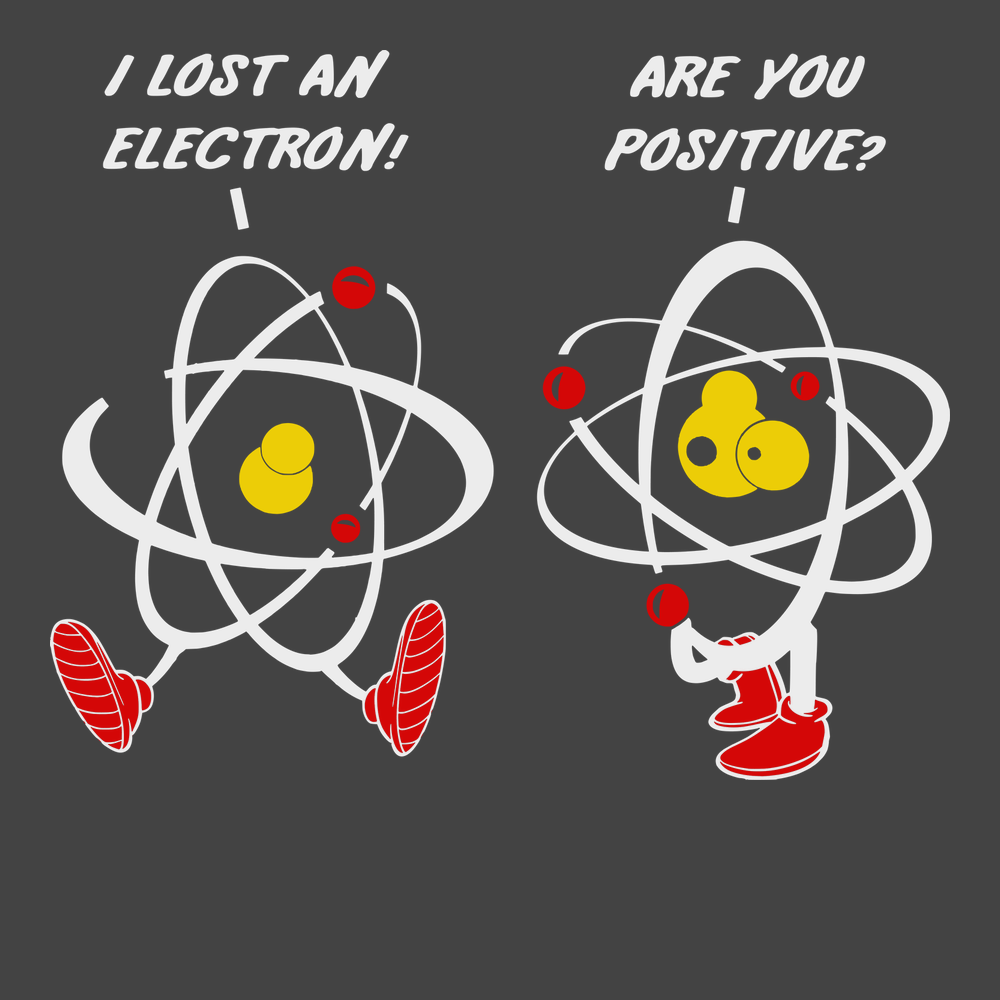 I Lost An Electron Are You Positive T-Shirt CHARCOAL