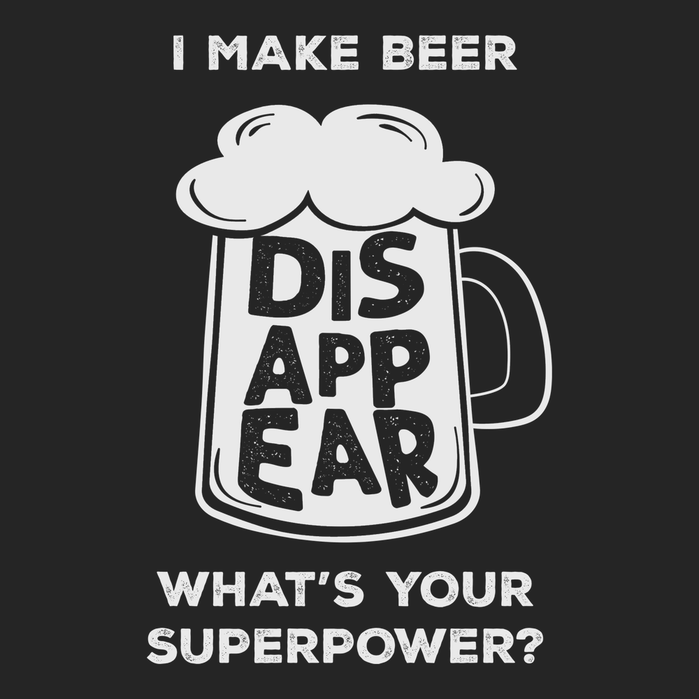I Make Beer Disappear Whats Your Super Power T-Shirt BLACK