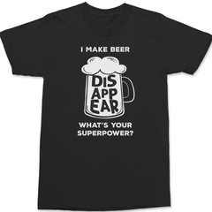 I Make Beer Disappear Whats Your Super Power T-Shirt BLACK
