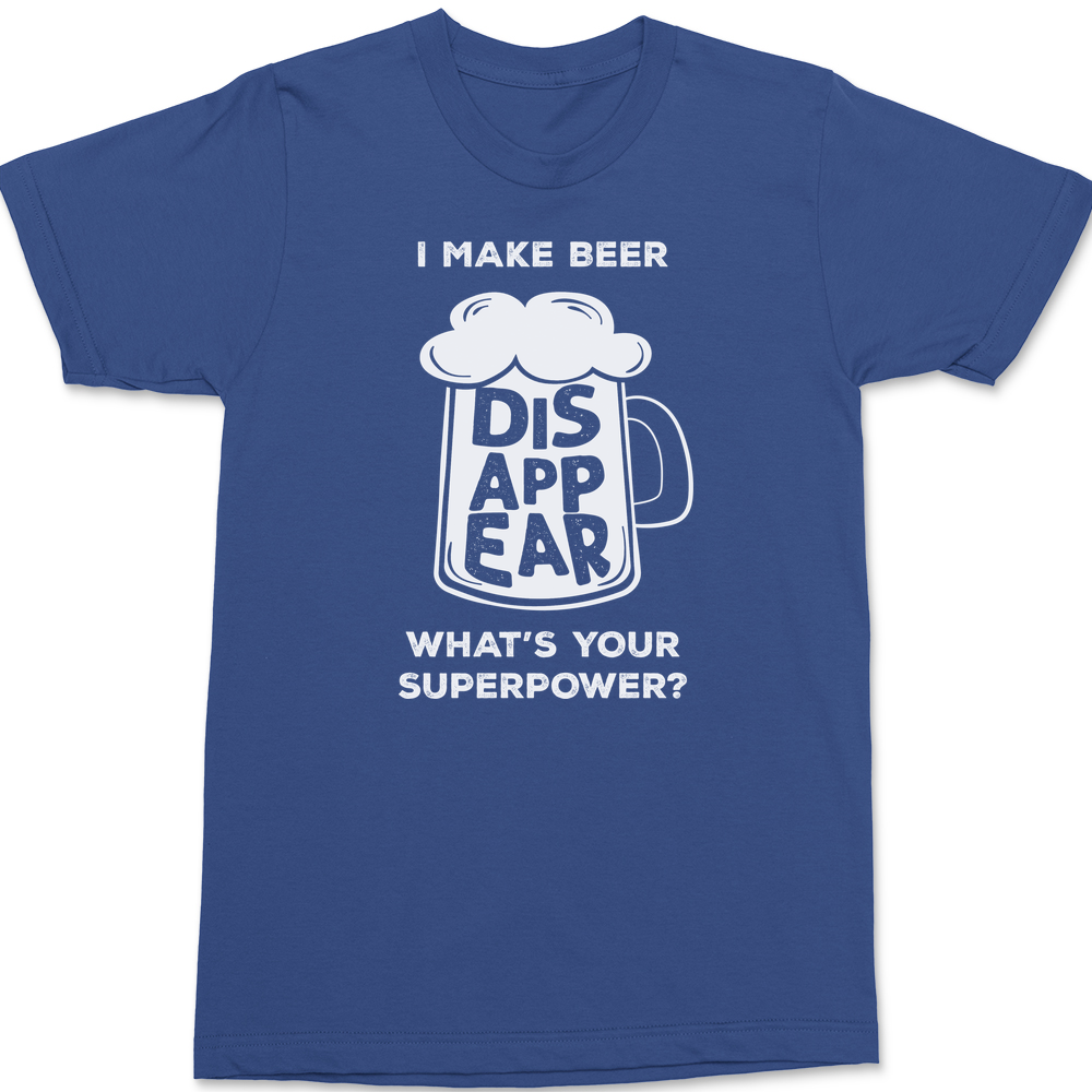 I Make Beer Disappear Whats Your Super Power T-Shirt BLUE