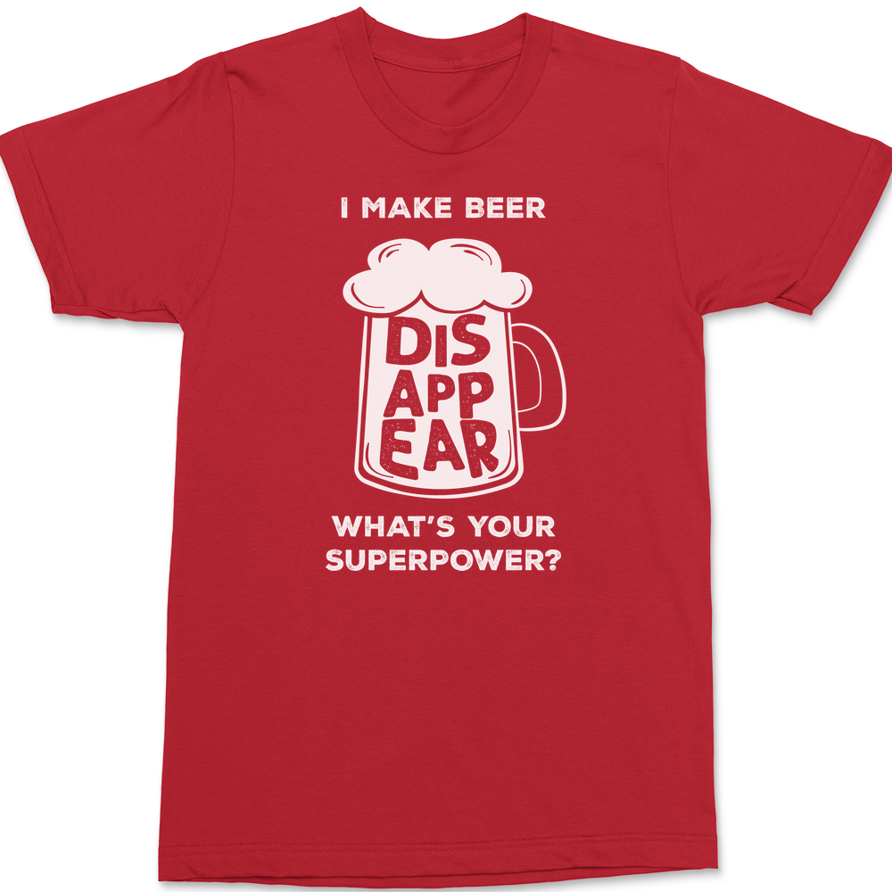 I Make Beer Disappear Whats Your Super Power T-Shirt RED