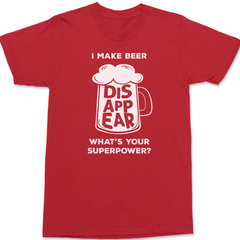 I Make Beer Disappear Whats Your Super Power T-Shirt RED