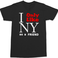I Only Like New York As a Friend T-Shirt BLACK