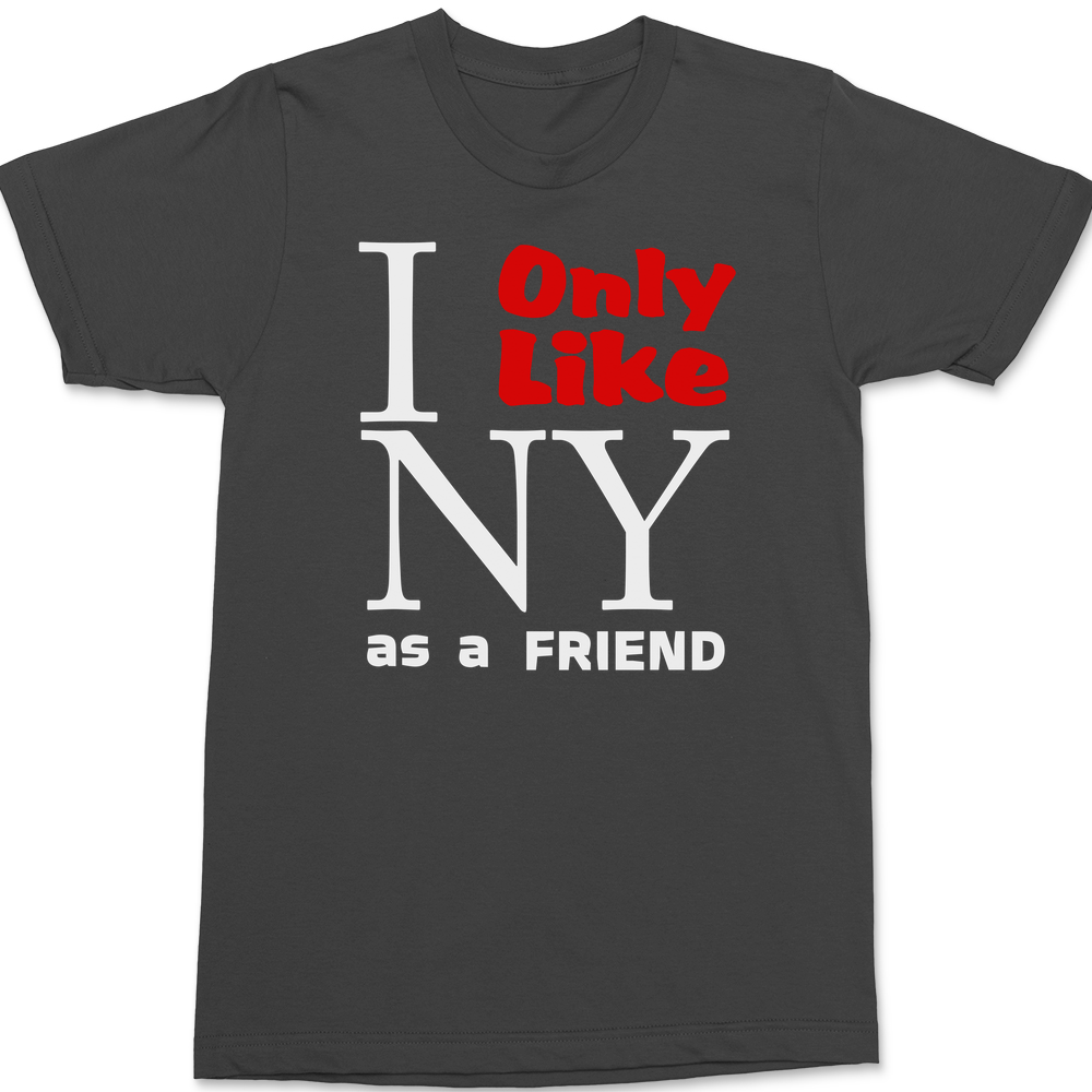 I Only Like New York As a Friend T-Shirt CHARCOAL
