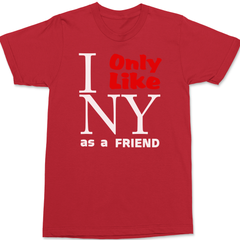 I Only Like New York As a Friend T-Shirt RED
