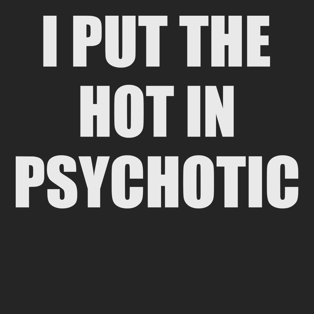 I Put The Hot In Psychotic T-Shirt BLACK