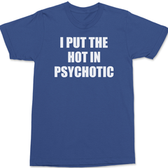 I Put The Hot In Psychotic T-Shirt BLUE