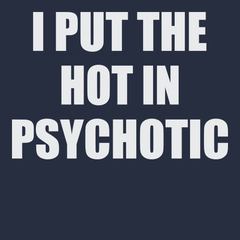 I Put The Hot In Psychotic T-Shirt NAVY