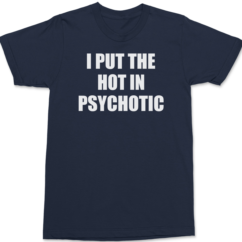 I Put The Hot In Psychotic T-Shirt NAVY