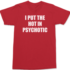 I Put The Hot In Psychotic T-Shirt RED