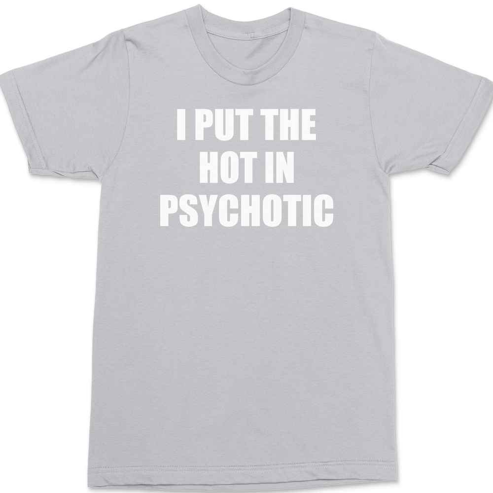 I Put The Hot In Psychotic T-Shirt SILVER