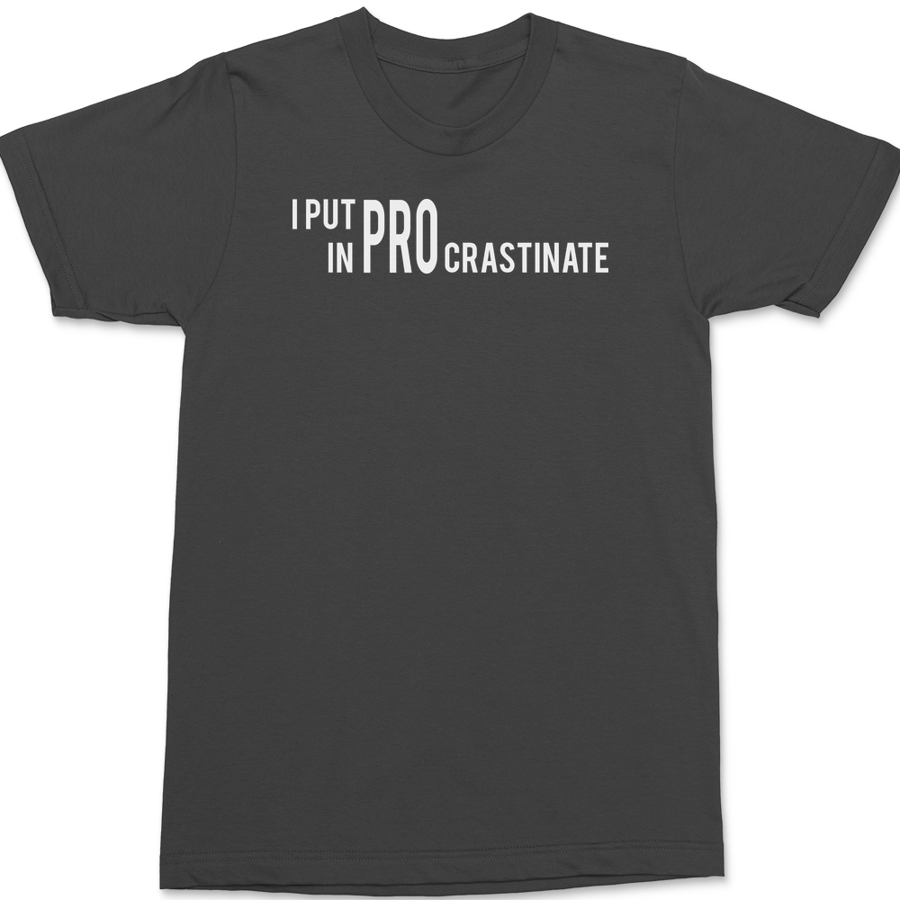 I Put The Pro In Procrastination T-Shirt CHARCOAL