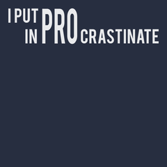 I Put The Pro In Procrastination T-Shirt NAVY