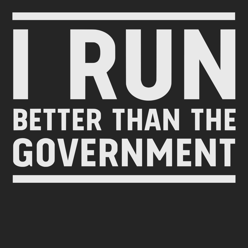 I Run Better Than The Government T-Shirt BLACK